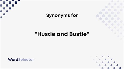 14 Synonyms for “Hustle and Bustle” .
